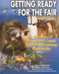 Getting Ready for the Fair : Crafts, Projects, and Prize-Winning Animals
