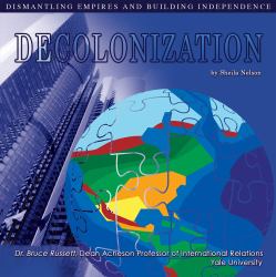 Decolonization : Dismantling Empires and Building Independence