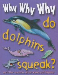 Why Why Why... Do Dolphins Squeak?