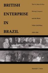 A British Enterprise in Brazil : The St. John d'el Rey Mining Company and the Morro Velho Gold Mine, 1830-1960