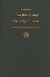 Inka Bodies and the Body of Christ : Corpus Christi in Colonial Cuzco, Peru