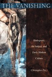The Vanishing : Shakespeare, the Subject, and Early Modern Culture