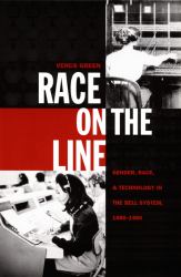 Race on the Line : Gender, Labor, and Technology in the Bell System, 1880-1980