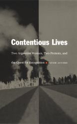 Contentious Lives : Two Argentine Women, Two Protests, and the Quest for Recognition