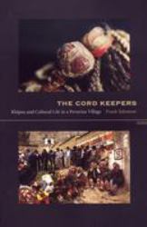 The Cord Keepers : Khipus and Cultural Life in a Peruvian Village
