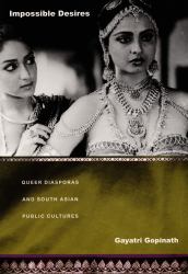 Impossible Desires : Queer Diasporas and South Asian Public Cultures