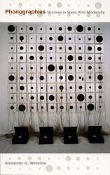 Phonographies : Grooves in Sonic Afro-Modernity