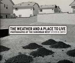 The Weather and a Place to Live : Photographs of the Suburban West