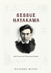 Sessue Hayakawa : Silent Cinema and Transnational Stardom