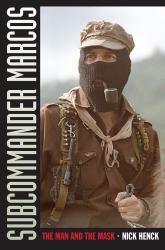 Subcommander Marcos : The Man and the Mask