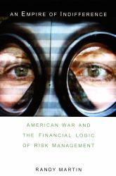An Empire of Indifference : American War and the Financial Logic of Risk Management