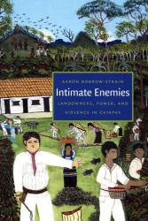 Intimate Enemies : Landowners, Power, and Violence in Chiapas