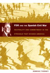 FDR and the Spanish Civil War : Neutrality and Commitment in the Struggle That Divided America