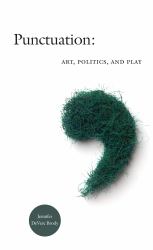 Punctuation : Art, Politics, and Play