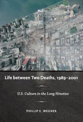 Life Between Two Deaths, 1989-2001 : U. S. Culture in the Long Nineties