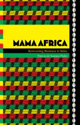Mama Africa : Reinventing Blackness in Bahia