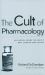 The Cult of Pharmacology : How America Became the World's Most Troubled Drug Culture