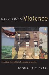 Exceptional Violence : Embodied Citizenship in Transnational Jamaica