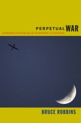 Perpetual War : Cosmopolitanism from the Viewpoint of Violence