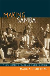 Making Samba : A New History of Race and Music in Brazil