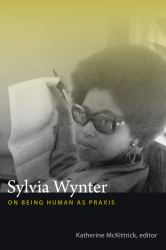 Sylvia Wynter : On Being Human As Praxis