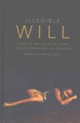 Illegible Will : Coercive Spectacles of Labor in South Africa and the Diaspora