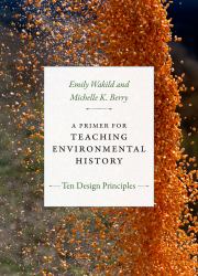A Primer for Teaching Environmental History : Ten Design Principles