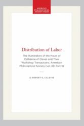 Distribution of Labor : The Illuminators of the Hours of Catherine of Cleves and Their Workshop Transactions, American Philosophical Society (vol. 69, Part 5)