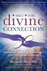 Diet for Divine Connection : Beyond Junk Foods and Junk Thoughts to at-Will Spiritual Connection