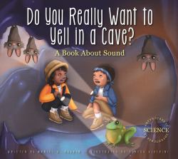 Do You Really Want to Yell in a Cave? : A Book about Sound