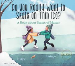 Do You Really Want to Skate on Thin Ice? : A Book about States of Matter