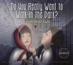 Do You Really Want to Walk in the Dark? : A Book about Light