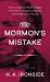 The Mormon's Mistake : Short, Easy-To-Read Insight into the Unscriptural Beliefs of the Mormon Church