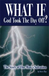 What If God Took the Day Off? : The Story of One Man's Salvation