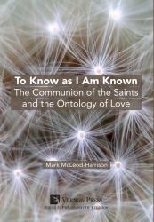 To Know As I Am Known : The Communion of the Saints and the Ontology of Love