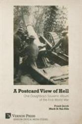 A Postcard View of Hell : One Doughboy's Souvenir Album of the First World War