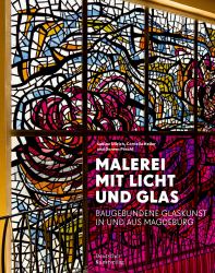 Malerei Mit Licht und Glas : Baugebundene Glaskunst in und Aus Magdeburg
