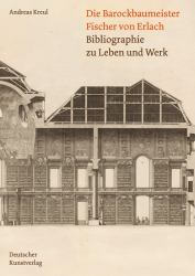 Die Barockbaumeister Fischer Von Erlach : Bibliographie Zu Leben und Werk