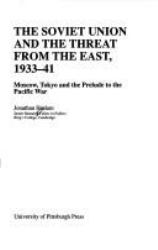 Soviet Union and the Threat from the East, 1933-41 : Moscow, Tokyo and the Prelude to the Pacific War
