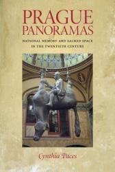 Prague Panoramas : National Memory and Sacred Space in the Twentieth Century