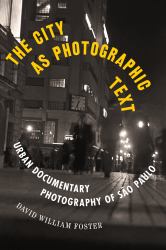 The City As Photographic Text : Urban Documentary Photography of São Paulo