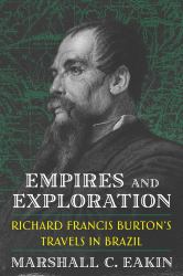 Empires and Exploration : Richard Francis Burton's Travels in Nineteenth-Century Brazil