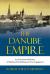The Danube Empire : An Environmental History of Habsburg State Building and Civic Engagement