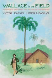 Alfred Russel Wallace, Anthropologist : Early Ethnographic Practices in the Emerging Nineteenth-Century British Anthropology