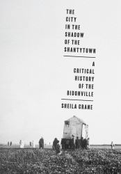 The City in the Shadow of the Shantytown : A Critical History of the Bidonville