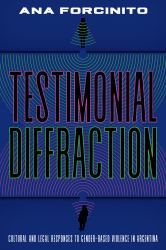 Testimonial Diffractions : Artistic Practices, Legal Debates, and Voices Against Gender-Based Violence