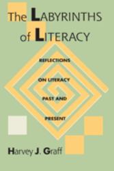 The Labyrinths of Literacy : Reflections on Literacy Past and Present