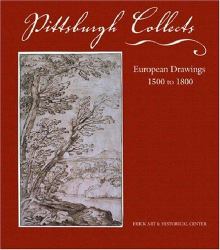 Pittsburgh Collects : European Drawings, 1500 To 1800