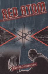 Red Atom : Russias Nuclear Power Program from Stalin to Today