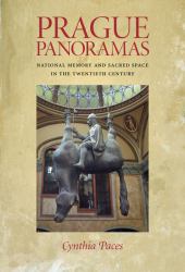 Prague Panoramas : National Memory and Sacred Space in the Twentieth Century